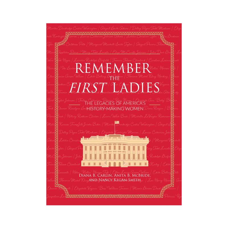 Remember the First Ladies: The Legacies of America's History-Making Women