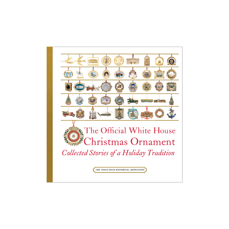 The Official White House Christmas Ornament: Collected Stories of a Holiday Tradition (6th Edition)