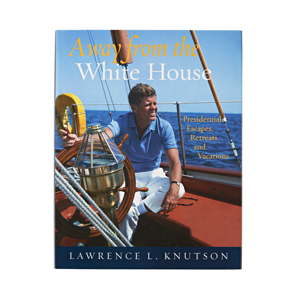 Away from the White House: Presidential Escapes, Retreats, and Vacations-Front Cover
