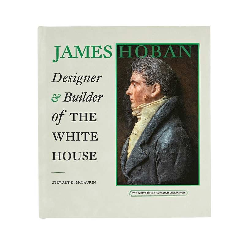 James Hoban: Designer and Builder of the White House