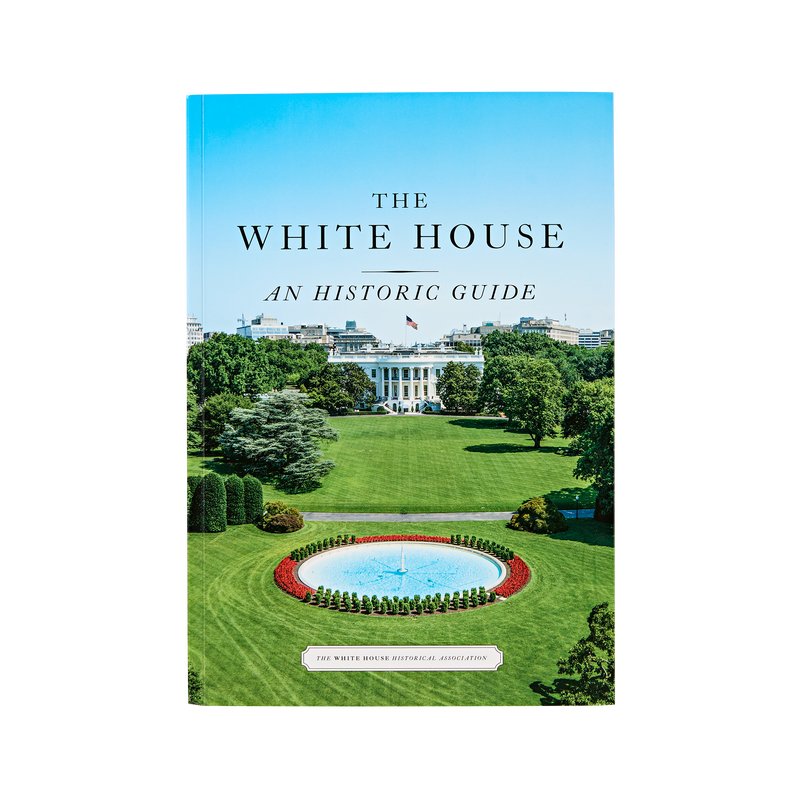 The White House: An Historic Guide