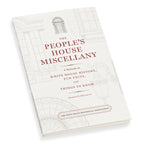 The People’s House Miscellany: A Treasury of White House History, Fun Facts, and Things to Know - Front Cover