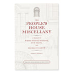 The People’s House Miscellany: A Treasury of White House History, Fun Facts, and Things to Know - Front Cover