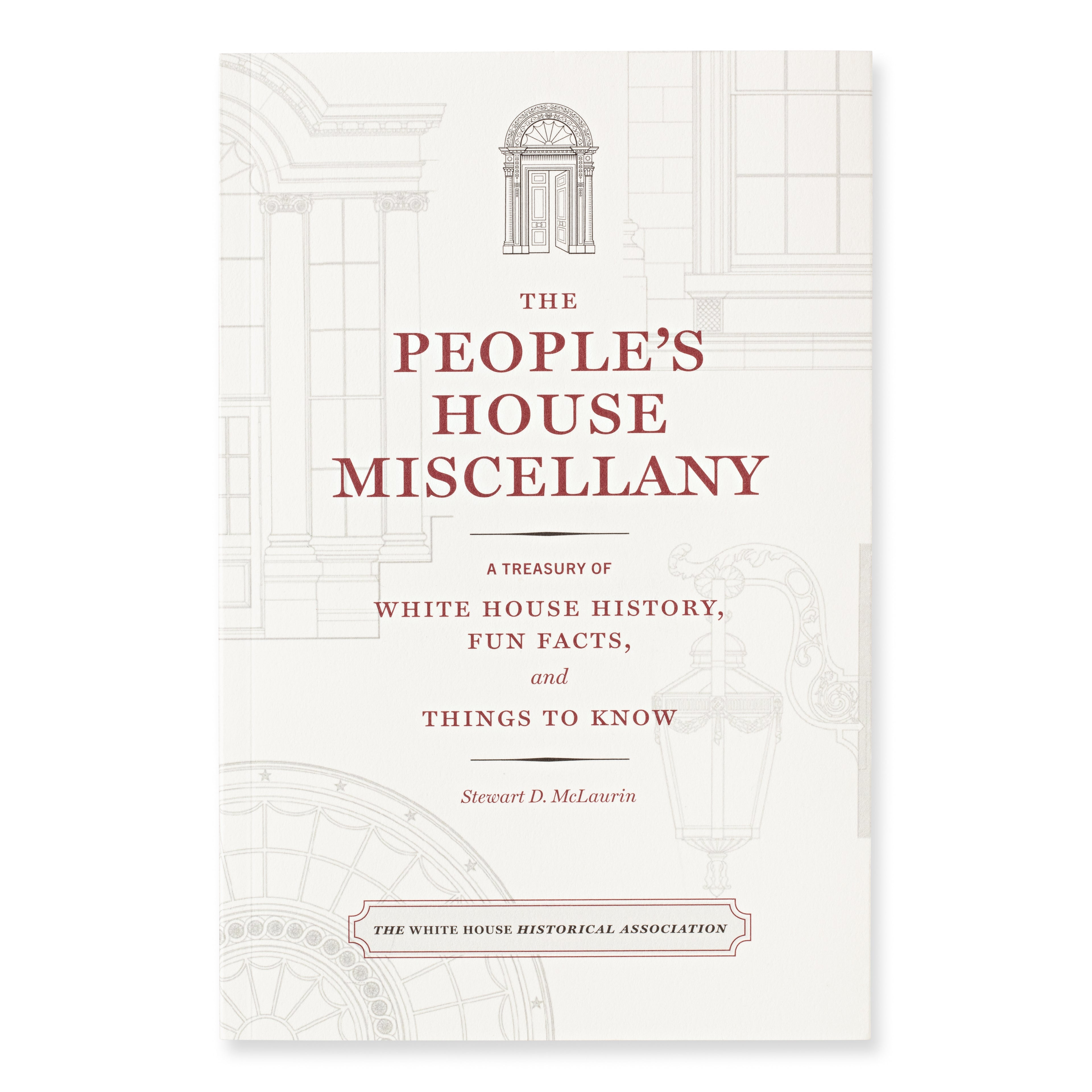 The People’s House Miscellany: A Treasury of White House History, Fun Facts, and Things to Know - Front Cover