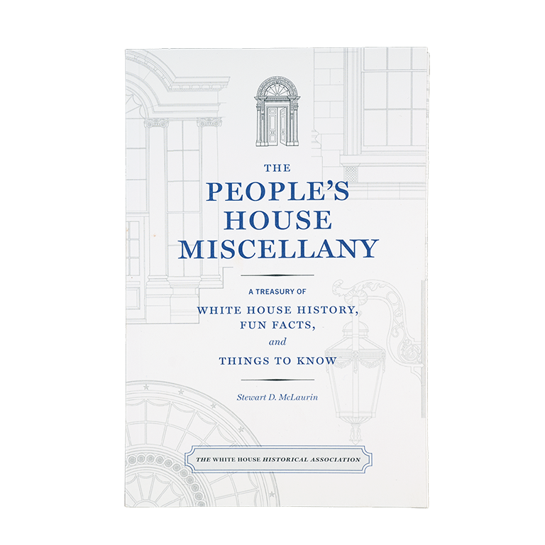 The People’s House Miscellany: A Treasury of White House History, Fun Facts, and Things to Know