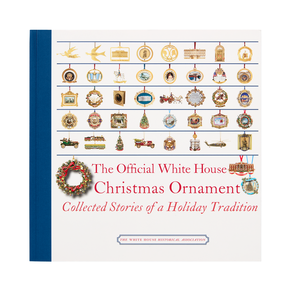 The Official White House Christmas Ornament: Collected Stories of a Holiday Tradition (4th Edition)