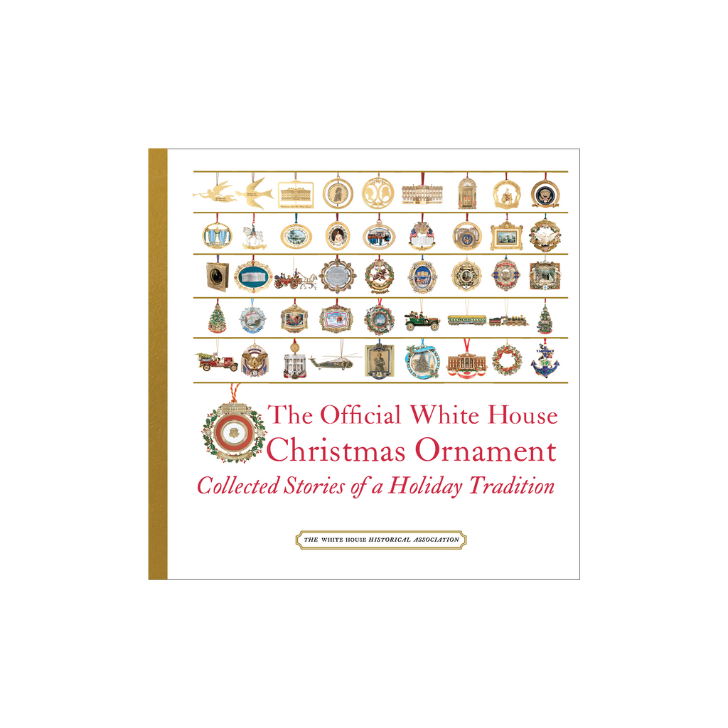 The Official White House Christmas Ornament: Collected Stories of a Holiday Tradition (6th Edition)