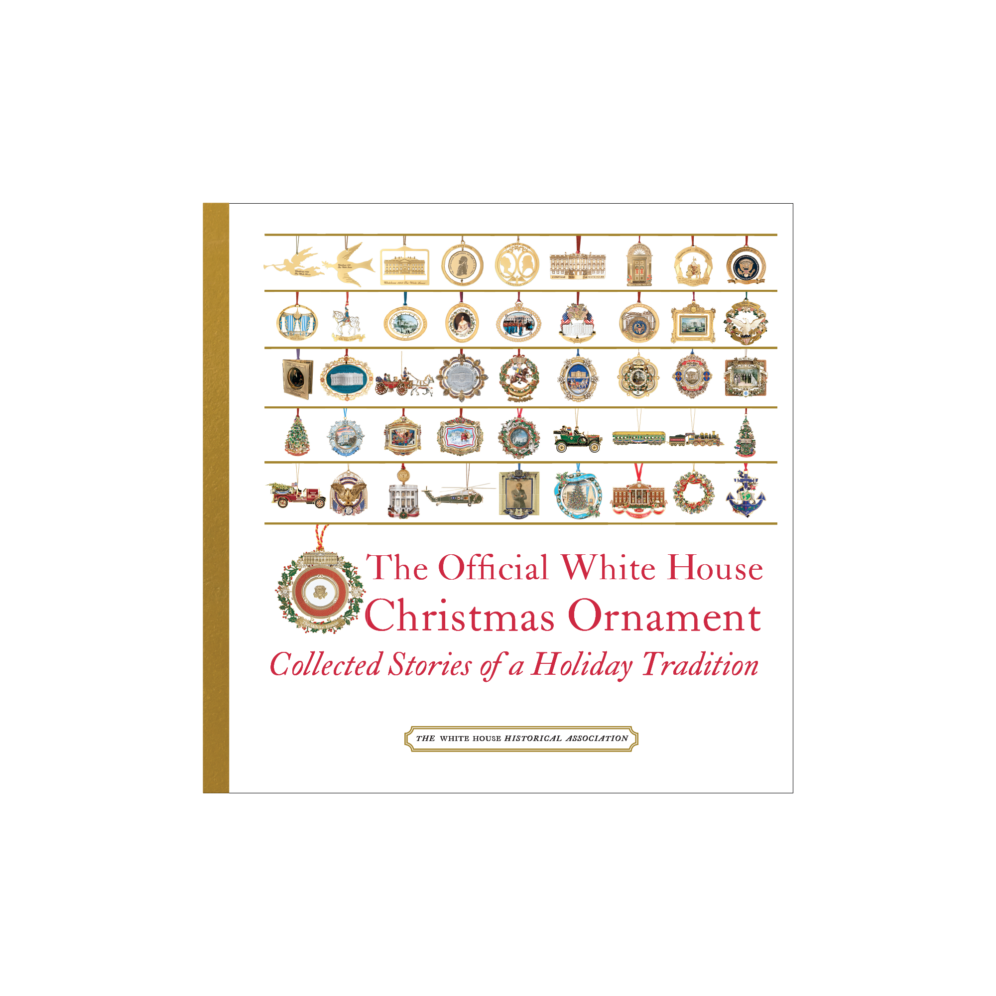 The Official White House Christmas Ornament: Collected Stories of a Holiday Tradition (6th Edition)