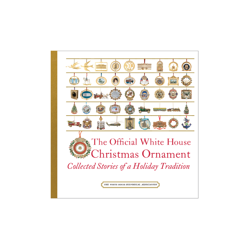 The Official White House Christmas Ornament: Collected Stories of a Holiday Tradition (6th Edition)