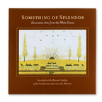 Something of Splendor: Decorative Arts from the White House-Front Cover