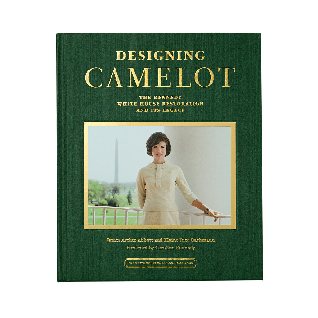 Designing Camelot: The Kennedy White House Restoration and Its Legacy