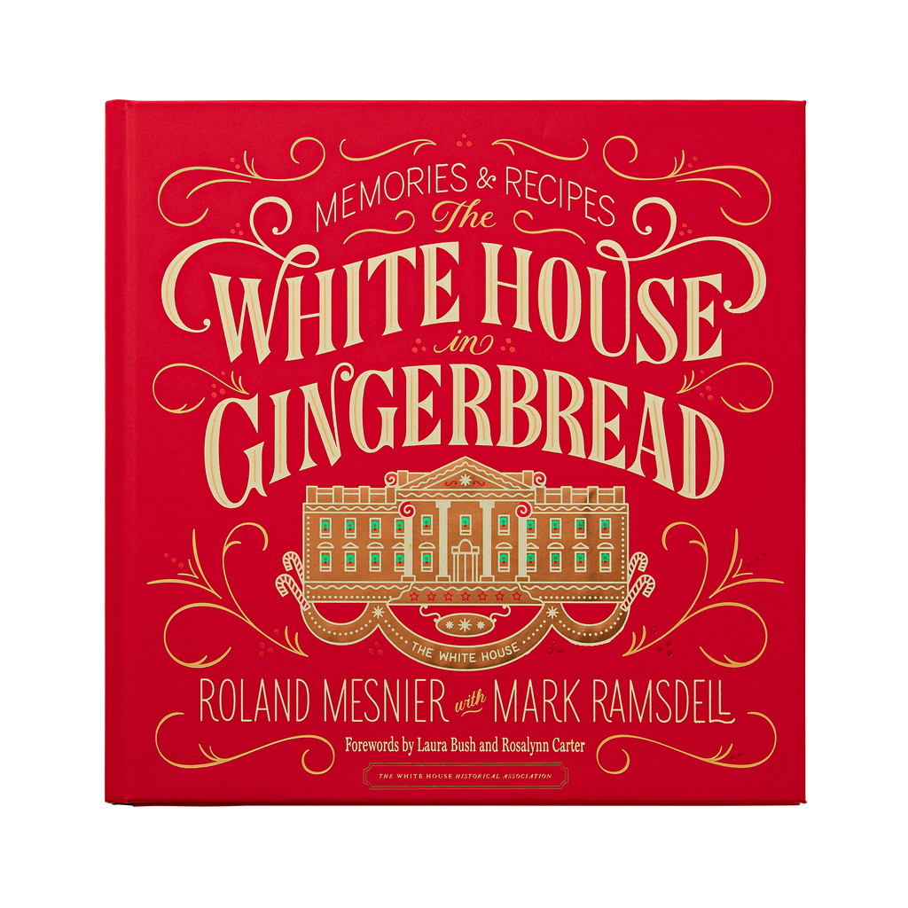 The White House in Gingerbread: Memories & Recipes by Roland Mesnier with Mark Ramsdell