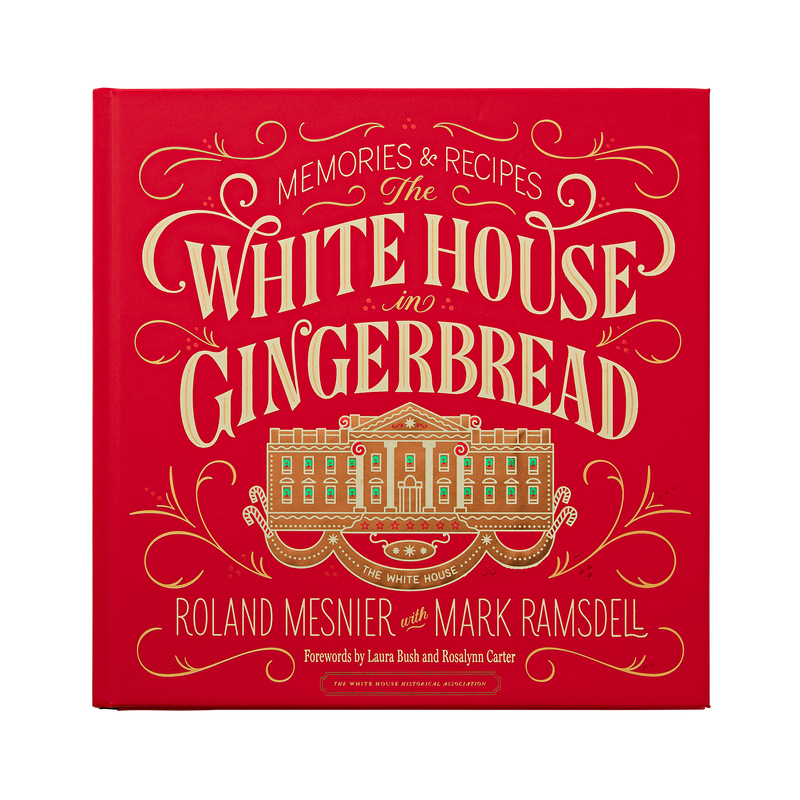 The White House in Gingerbread: Memories & Recipes by Roland Mesnier with Mark Ramsdell