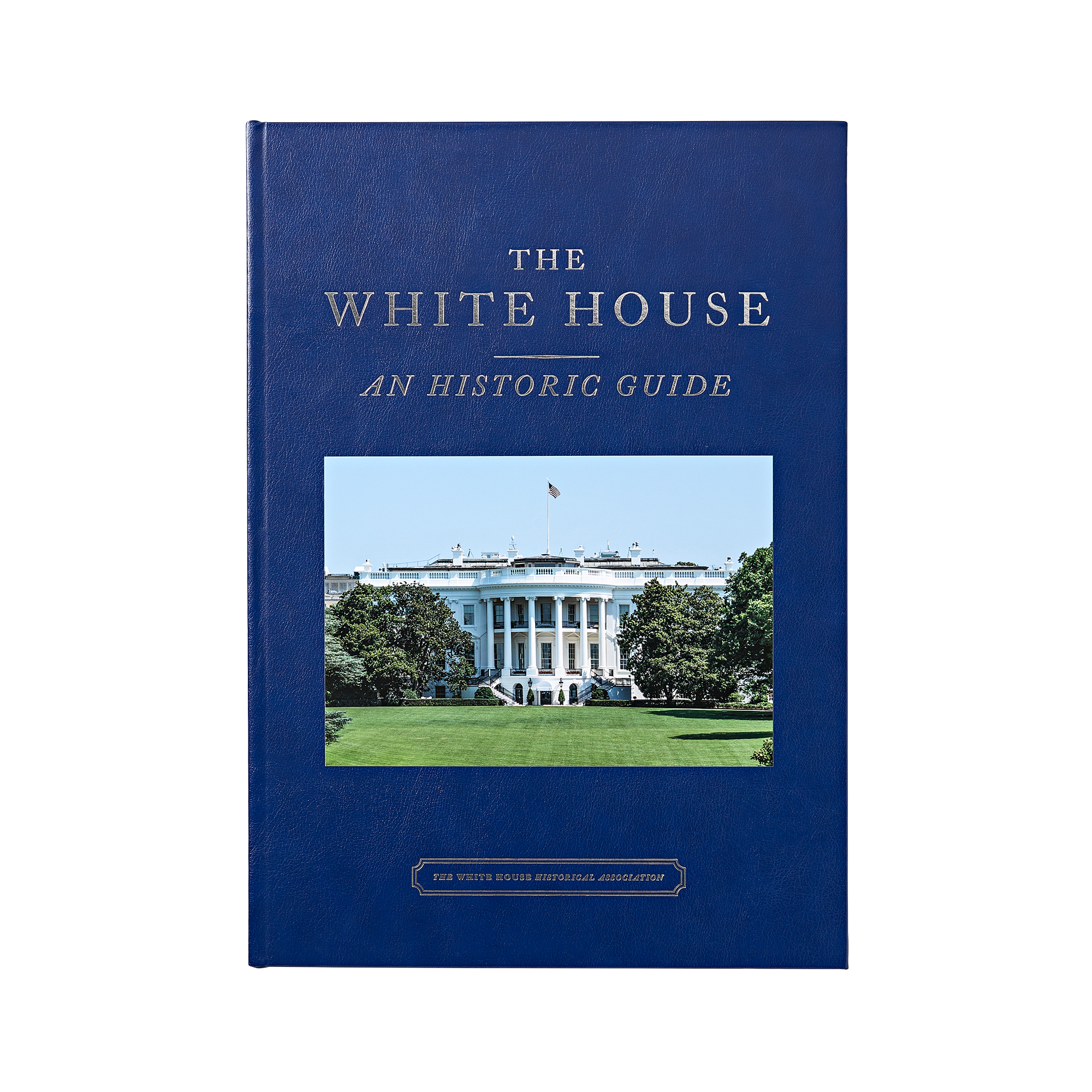 The White House: An Historic Guide Deluxe Edition