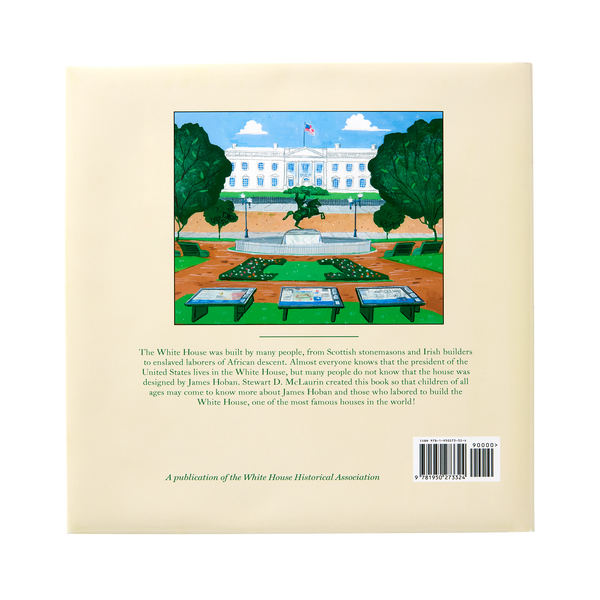 The White House Designed by James Hoban, Built by Many Hands! White