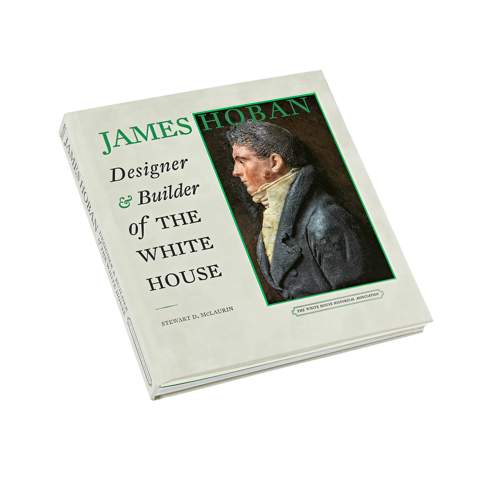 James Hoban: Designer and Builder of the White House