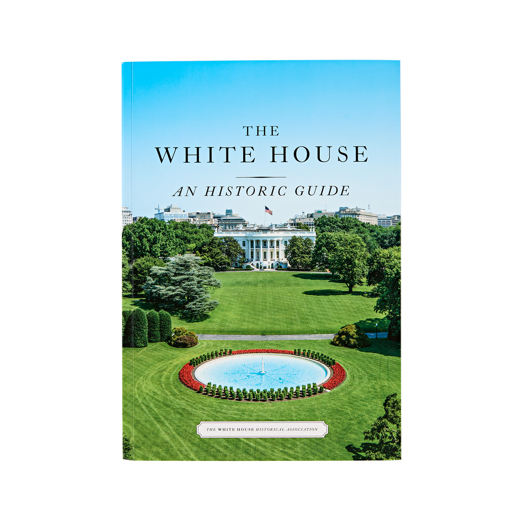 The White House: An Historic Guide