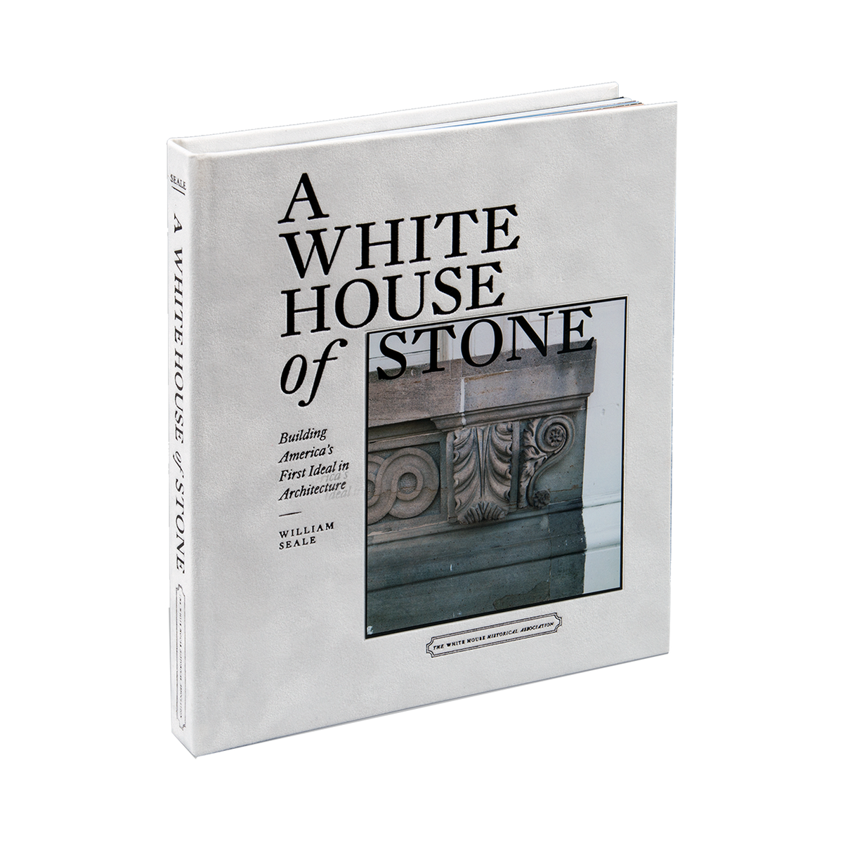 A White House of Stone: Building America's First Ideal in