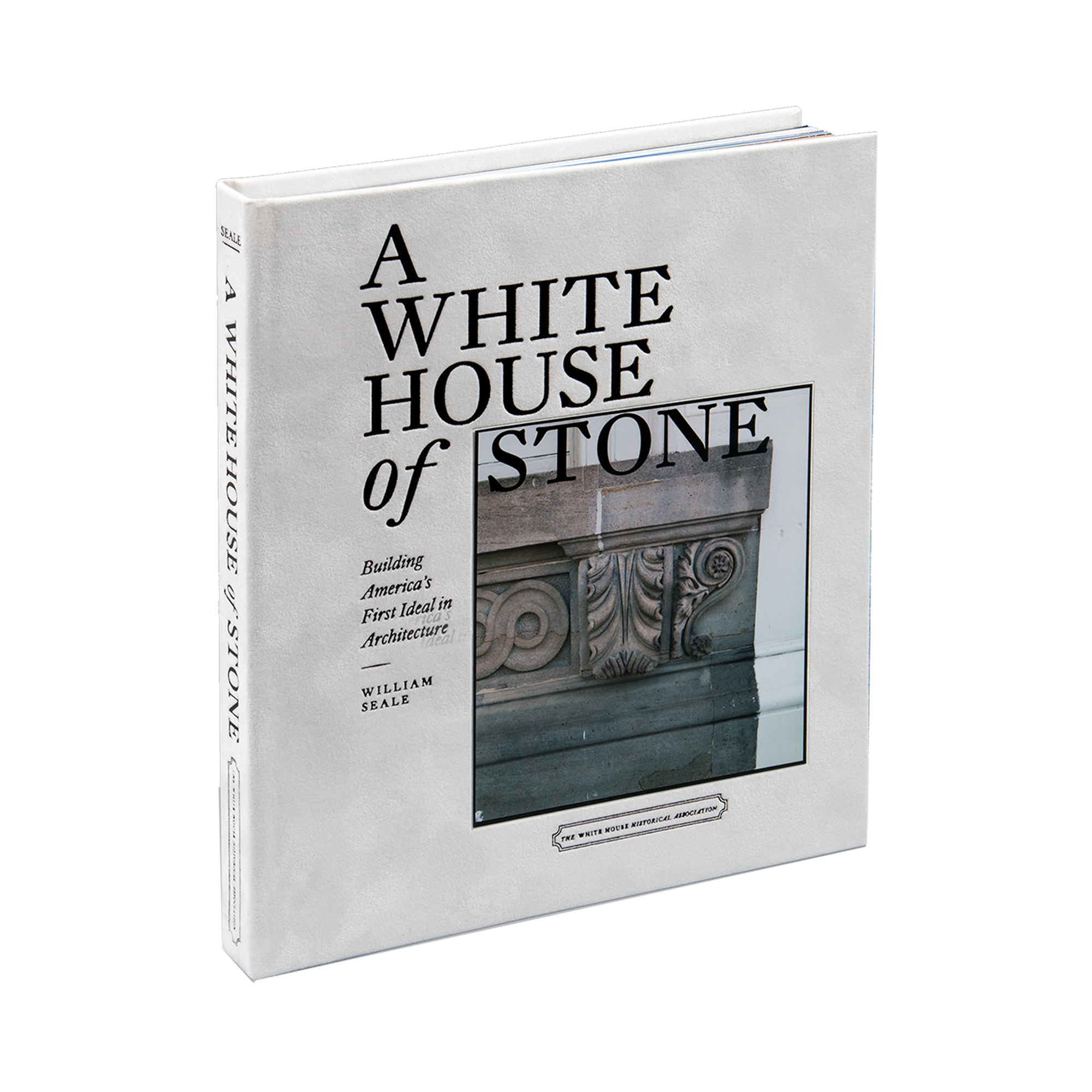 A White House of Stone: Building America’s First Ideal in Architecture-Front Cover
