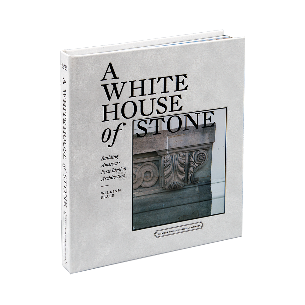 A White House of Stone: Building America’s First Ideal in Architecture-Front Cover