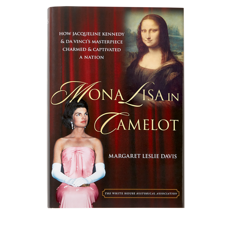 Mona Lisa in Camelot: How Jacqueline Kennedy and da Vinci’s Masterpiece Charmed and Captivated a Nation-Front Cover